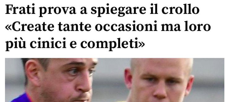 Frati prova a spiegare il crollo «Create tante occasioni ma loro più cinici e completi»